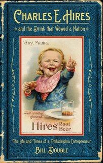 Front cover_Charles E. Hires And The Drink That Wowed A Nation