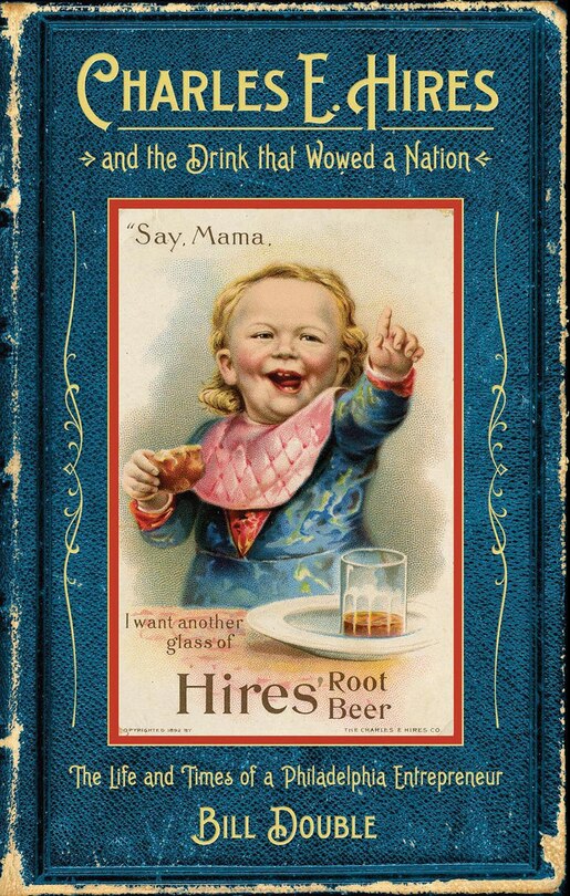 Front cover_Charles E. Hires And The Drink That Wowed A Nation