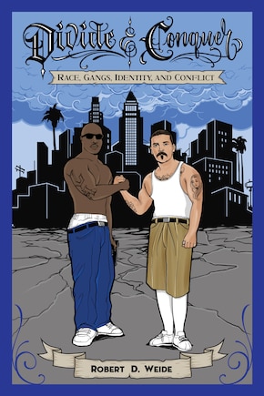 Divide & Conquer: Race, Gangs, Identity, and Conflict