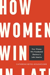 Couverture_How Women Win Presidential Elections in Latin America