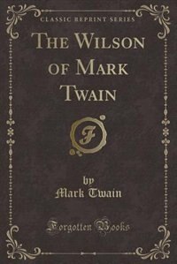 The Wilson of Mark Twain (Classic Reprint)