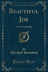 Beautiful Joe: An Autobiography (Classic Reprint)