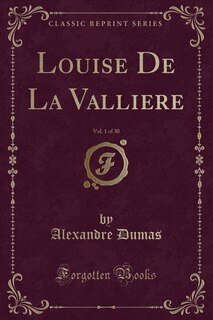 Couverture_Louise De La Valliere, Vol. 1 of 30 (Classic Reprint)