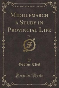 Couverture_Middlemarch a Study in Provincial Life, Vol. 2 (Classic Reprint)