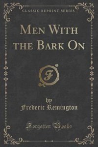 Front cover_Men With the Bark On (Classic Reprint)