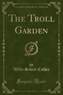 Front cover_The Troll Garden (Classic Reprint)