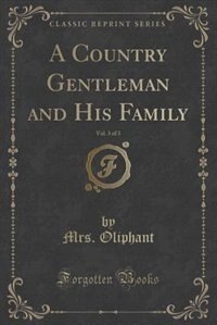A Country Gentleman and His Family, Vol. 3 of 3 (Classic Reprint)
