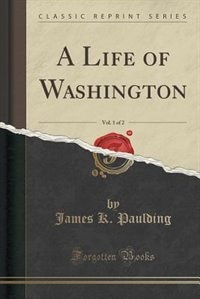 Front cover_A Life of Washington, Vol. 1 of 2 (Classic Reprint)