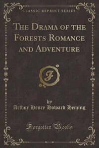 Front cover_The Drama of the Forests Romance and Adventure (Classic Reprint)