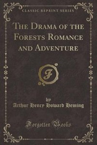 Front cover_The Drama of the Forests Romance and Adventure (Classic Reprint)