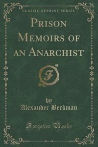 Prison Memoirs of an Anarchist (Classic Reprint)