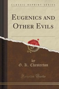 Front cover_Eugenics and Other Evils (Classic Reprint)