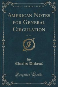American Notes for General Circulation, Vol. 2 of 2 (Classic Reprint)