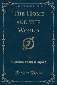 The Home and the World (Classic Reprint)