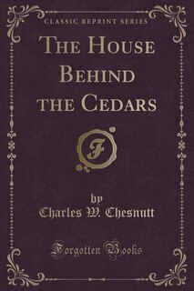 Front cover_The House Behind the Cedars (Classic Reprint)