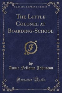 Couverture_The Little Colonel at Boarding-School (Classic Reprint)