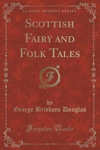 Scottish Fairy and Folk Tales (Classic Reprint)