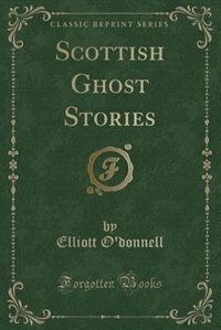 Front cover_Scottish Ghost Stories (Classic Reprint)