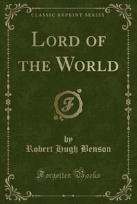 Lord of the World (Classic Reprint)