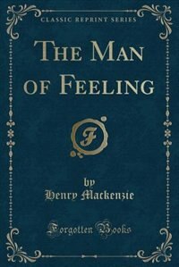 The Man of Feeling (Classic Reprint)