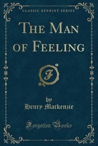 The Man of Feeling (Classic Reprint)