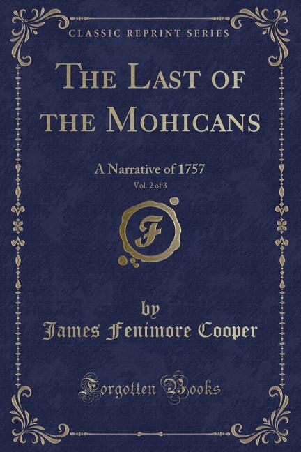 The Last of the Mohicans, Vol. 2 of 3: A Narrative of 1757 (Classic Reprint)