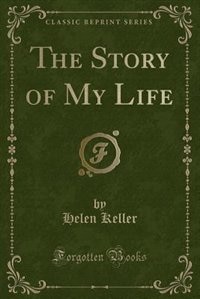 The Story of My Life (Classic Reprint)