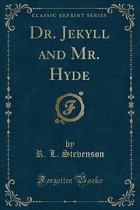 Dr. Jekyll and Mr. Hyde (Classic Reprint)