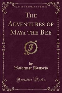 The Adventures of Maya the Bee (Classic Reprint)