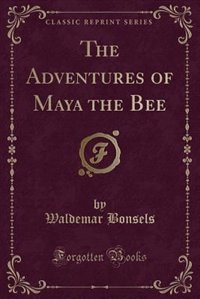 The Adventures of Maya the Bee (Classic Reprint)