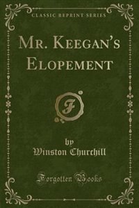 Mr. Keegan's Elopement (Classic Reprint)