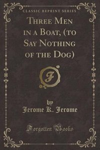 Couverture_Three Men in a Boat, (to Say Nothing of the Dog) (Classic Reprint)
