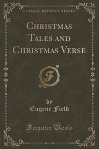 Front cover_Christmas Tales and Christmas Verse (Classic Reprint)