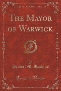The Mayor of Warwick (Classic Reprint)