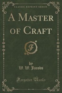 A Master of Craft (Classic Reprint)