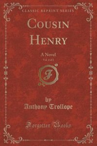 Cousin Henry, Vol. 2 of 2: A Novel (Classic Reprint)
