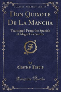 Don Quixote De La Mancha: Translated From the Spanish of Miguel Cervantes (Classic Reprint)