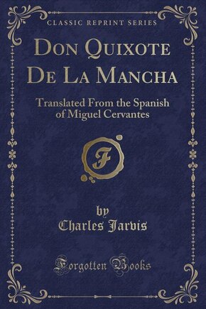 Don Quixote De La Mancha: Translated From the Spanish of Miguel Cervantes (Classic Reprint)