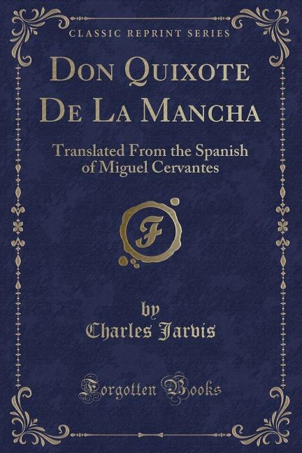 Don Quixote De La Mancha: Translated From the Spanish of Miguel Cervantes (Classic Reprint)
