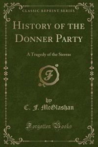 History of the Donner Party: A Tragedy of the Sierras (Classic Reprint)