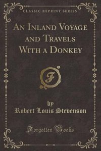 An Inland Voyage and Travels With a Donkey (Classic Reprint)