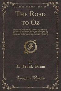 The Road to Oz: In Which Is Related How Dorothy Gale of Kansas, the Shaggy Man, Button Bright, and Polychrome the R