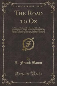 The Road to Oz: In Which Is Related How Dorothy Gale of Kansas, the Shaggy Man, Button Bright, and Polychrome the R