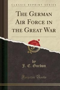 Front cover_The German Air Force in the Great War (Classic Reprint)