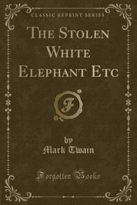 Front cover_The Stolen White Elephant Etc (Classic Reprint)
