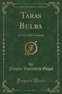 Taras Bulba: A Tale of the Cossacks (Classic Reprint)