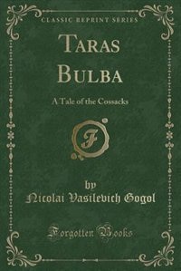Taras Bulba: A Tale of the Cossacks (Classic Reprint)