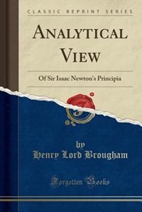 Analytical View of Sir Isaac Newton's Principia (Classic Reprint): Of Sir Isaac Newton's Principia (Classic Reprint)