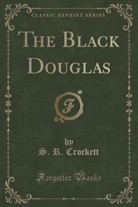 Front cover_The Black Douglas (Classic Reprint)