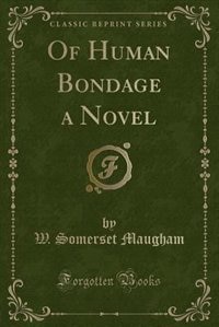 Of Human Bondage a Novel (Classic Reprint)